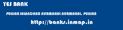 YES BANK  PUNJAB JALANDHAR NURMAHAL NURMAHAL, PUNJAB  banks information 